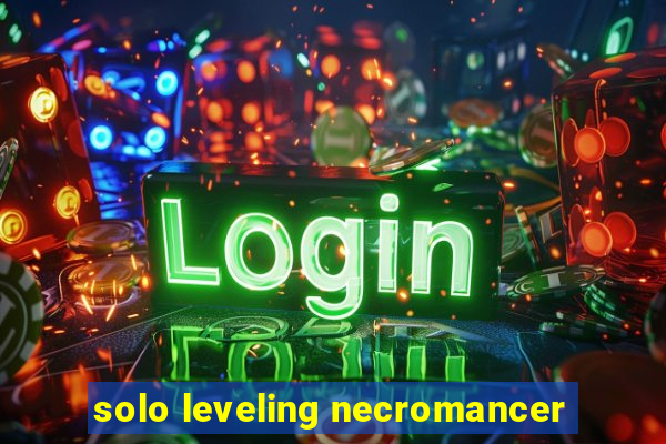 solo leveling necromancer